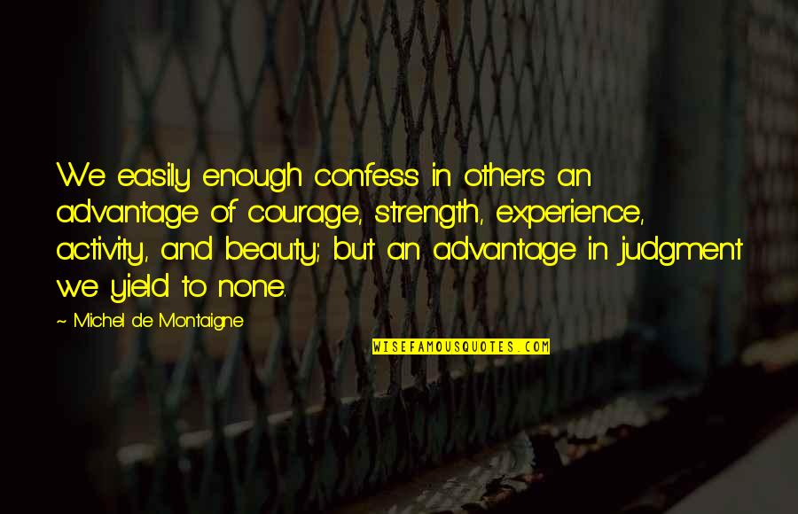 Yield Quotes By Michel De Montaigne: We easily enough confess in others an advantage