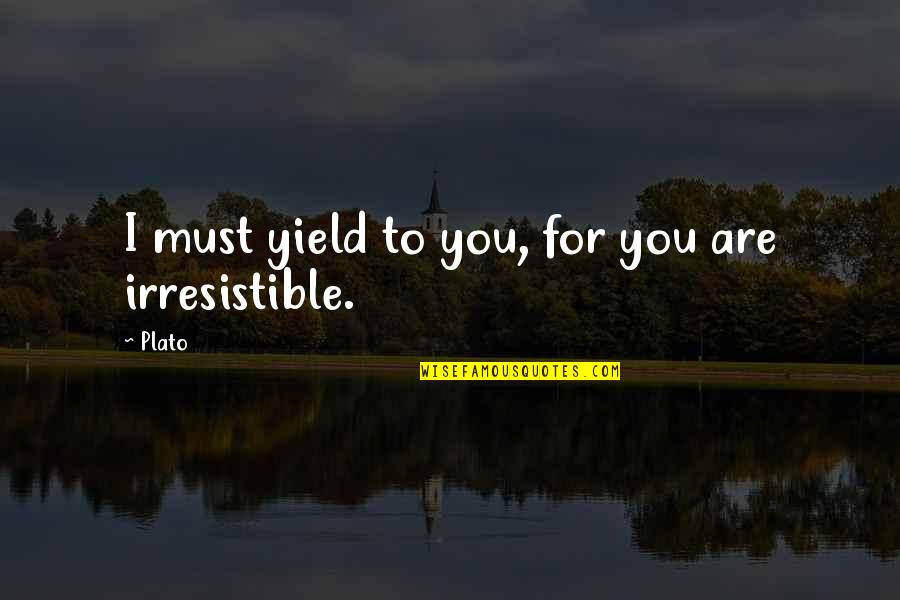 Yield Quotes By Plato: I must yield to you, for you are