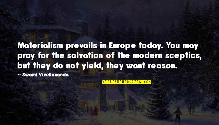 Yield Quotes By Swami Vivekananda: Materialism prevails in Europe today. You may pray