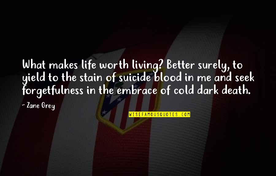 Yield Quotes By Zane Grey: What makes life worth living? Better surely, to