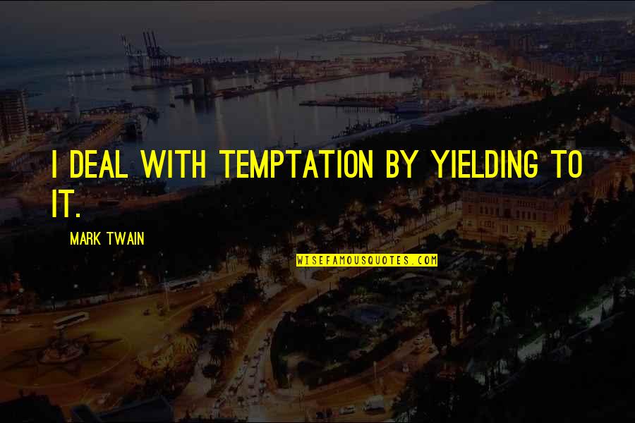 Yielding Temptation Quotes By Mark Twain: I deal with temptation by yielding to it.