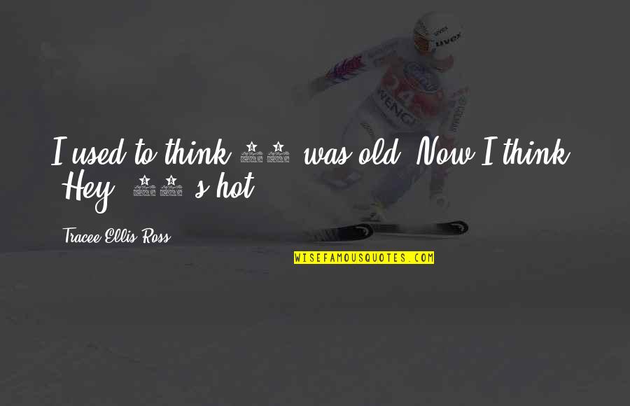 Yielding To Christ Quotes By Tracee Ellis Ross: I used to think 40 was old. Now Yielding To Christ Quotes By Tracee Ellis Ross: I used to think 40 was old. Now