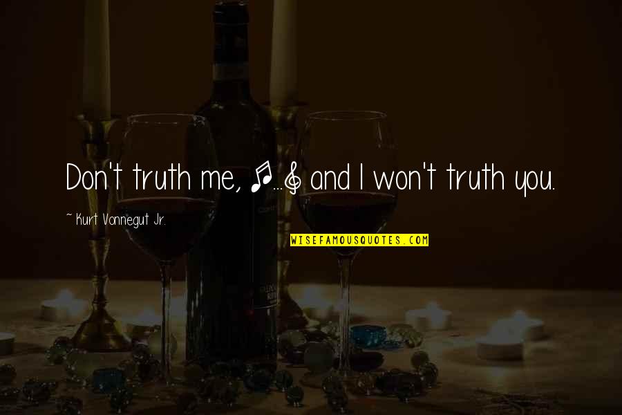 Yielding To Temptation Quotes By Kurt Vonnegut Jr.: Don't truth me, [...] and I won't truth