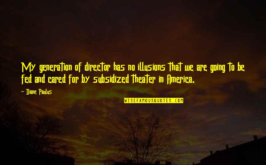 Yieldingness Quotes By Diane Paulus: My generation of director has no illusions that