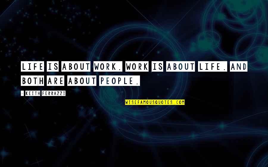 Yieldingness Quotes By Keith Ferrazzi: Life is about work. Work is about life.