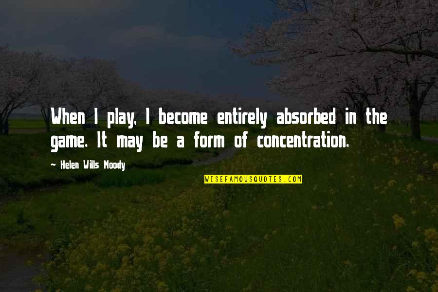 Yifat Block Quotes By Helen Wills Moody: When I play, I become entirely absorbed in Yifat Block Quotes By Helen Wills Moody: When I play, I become entirely absorbed in