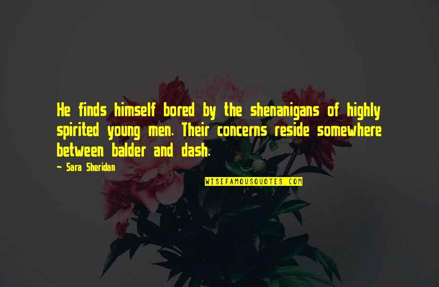 Yiftach Ramon Quotes By Sara Sheridan: He finds himself bored by the shenanigans of Yiftach Ramon Quotes By Sara Sheridan: He finds himself bored by the shenanigans of