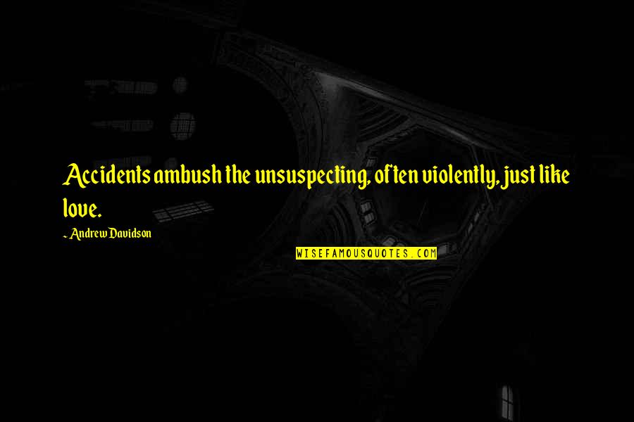 Yifu Display Quotes By Andrew Davidson: Accidents ambush the unsuspecting, often violently, just like