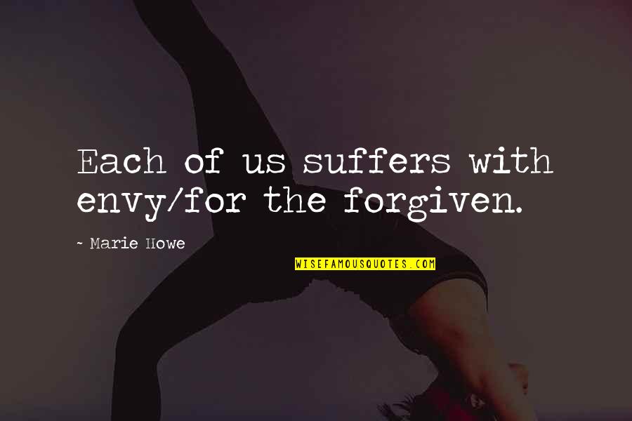 Yifu Zhu Quotes By Marie Howe: Each of us suffers with envy/for the forgiven.