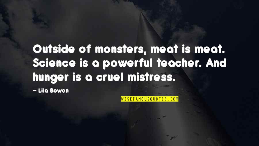 Yigal Arnon Quotes By Lila Bowen: Outside of monsters, meat is meat. Science is Yigal Arnon Quotes By Lila Bowen: Outside of monsters, meat is meat. Science is