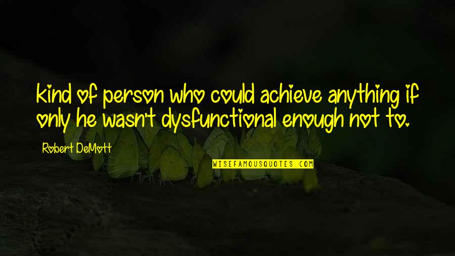 Yigal Arnon Quotes By Robert DeMott: kind of person who could achieve anything if Yigal Arnon Quotes By Robert DeMott: kind of person who could achieve anything if