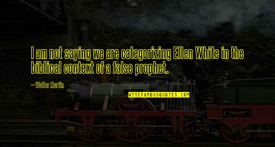 Yigu Quotes By Walter Martin: I am not saying we are categorizing Ellen Yigu Quotes By Walter Martin: I am not saying we are categorizing Ellen