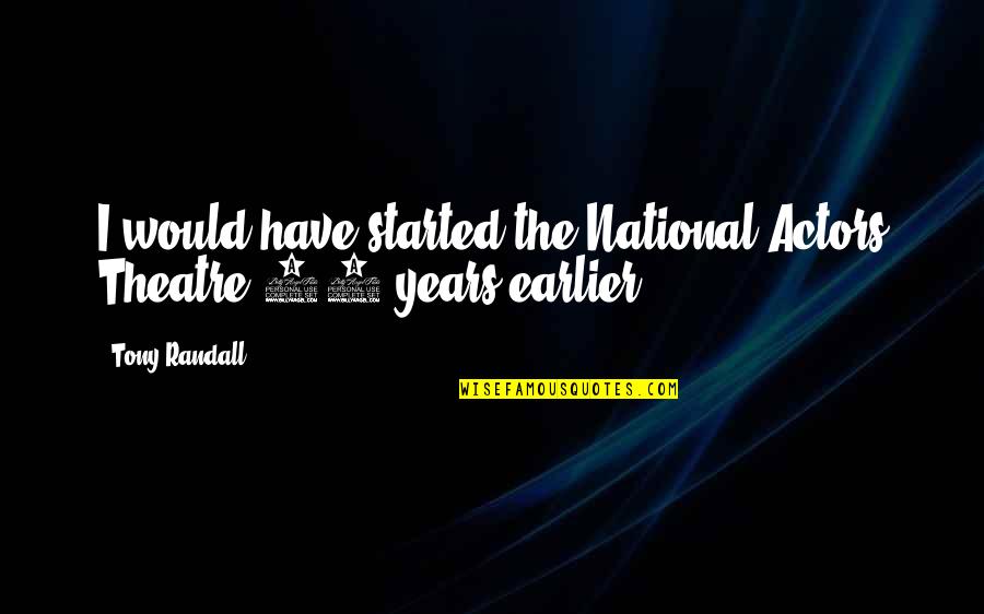 Yigunda Quotes By Tony Randall: I would have started the National Actors Theatre