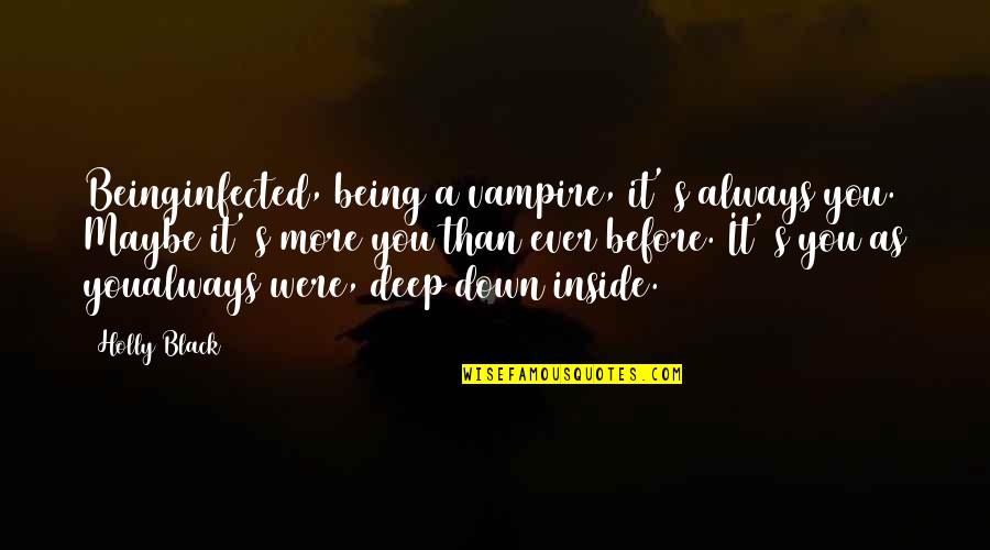 Yildiray Sahinler Quotes By Holly Black: Beinginfected, being a vampire, it' s always you. Yildiray Sahinler Quotes By Holly Black: Beinginfected, being a vampire, it' s always you.