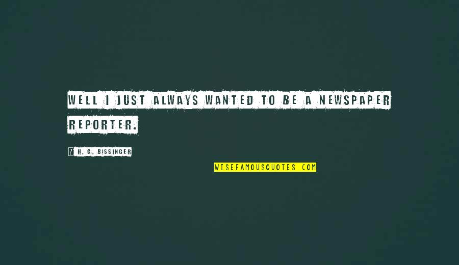 Yildiz Kenter Quotes By H. G. Bissinger: Well I just always wanted to be a Yildiz Kenter Quotes By H. G. Bissinger: Well I just always wanted to be a