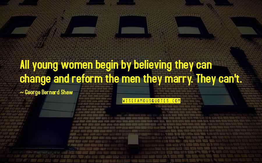Yilin En Quotes By George Bernard Shaw: All young women begin by believing they can Yilin En Quotes By George Bernard Shaw: All young women begin by believing they can