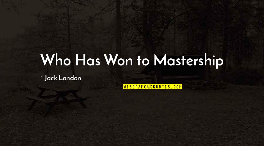 Yillah Quotes By Jack London: Who Has Won to Mastership
