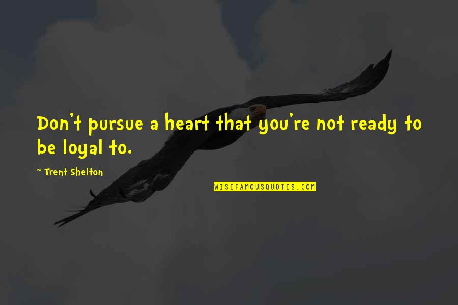 Yillah Rosenfeld Quotes By Trent Shelton: Don't pursue a heart that you're not ready Yillah Rosenfeld Quotes By Trent Shelton: Don't pursue a heart that you're not ready