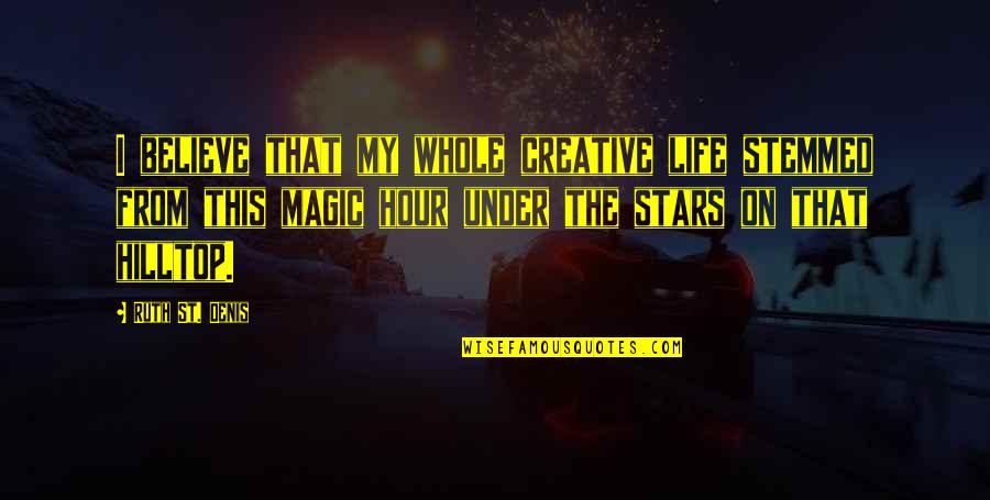 Yilo Dispensary Quotes By Ruth St. Denis: I believe that my whole creative life stemmed Yilo Dispensary Quotes By Ruth St. Denis: I believe that my whole creative life stemmed