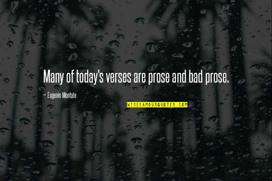 Yilo Stock Quotes By Eugenio Montale: Many of today's verses are prose and bad Yilo Stock Quotes By Eugenio Montale: Many of today's verses are prose and bad