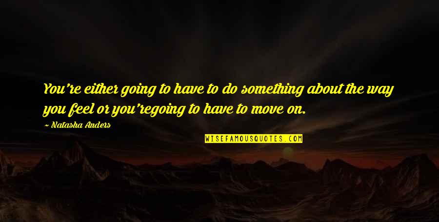 Yimi Moncada Quotes By Natasha Anders: You're either going to have to do something