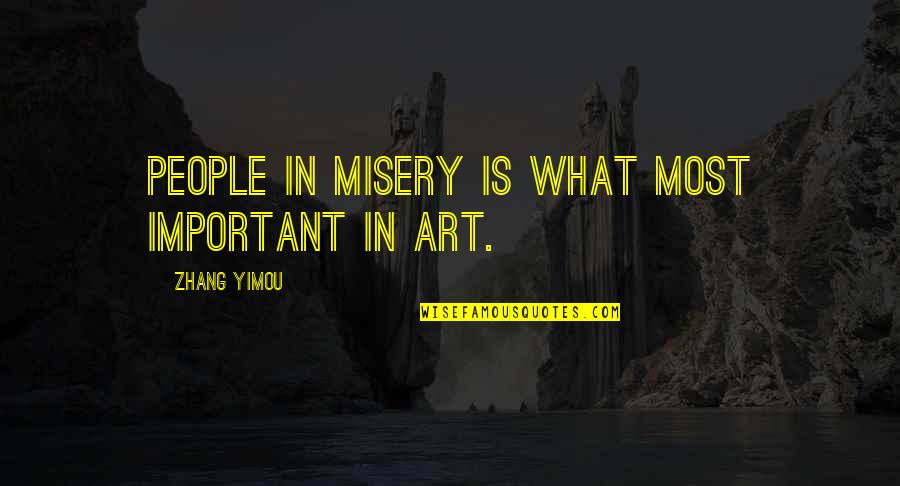 Yimou Quotes By Zhang Yimou: People in misery is what most important in