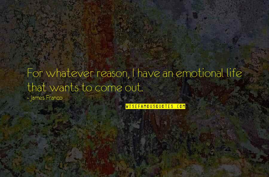 Yimresearch Quotes By James Franco: For whatever reason, I have an emotional life