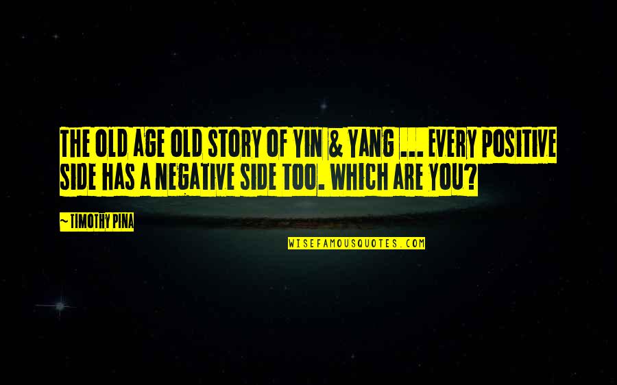 Yin And Yang Quotes By Timothy Pina: The old age old story of Yin &