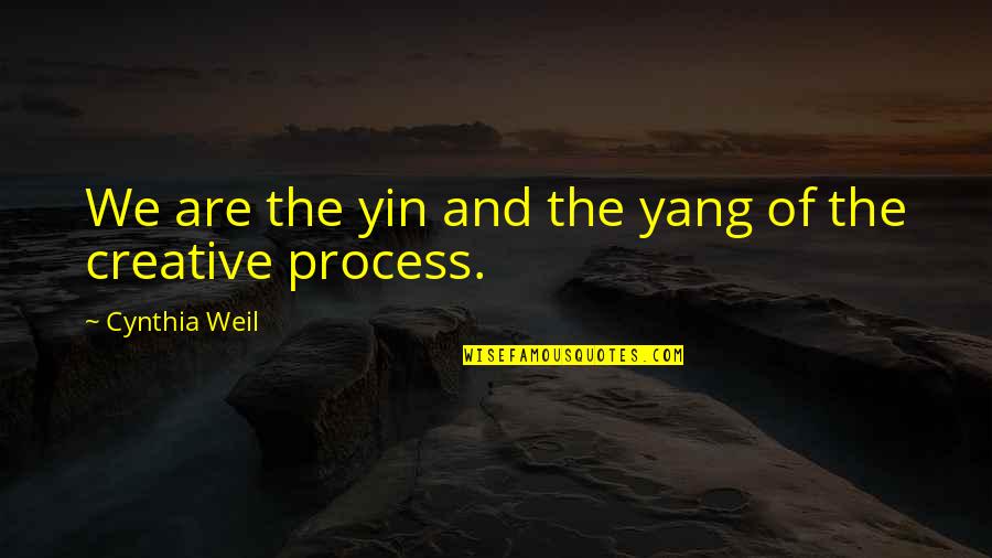 Yin To My Yang Quotes By Cynthia Weil: We are the yin and the yang of