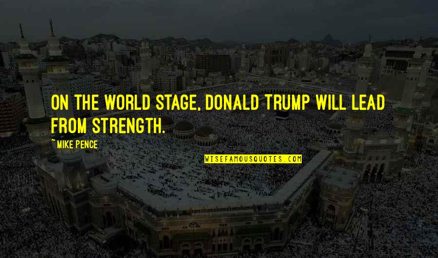 Yin Yang And Love Quotes By Mike Pence: On the world stage, Donald Trump will lead