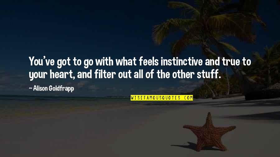 Yin Yoga Quotes By Alison Goldfrapp: You've got to go with what feels instinctive