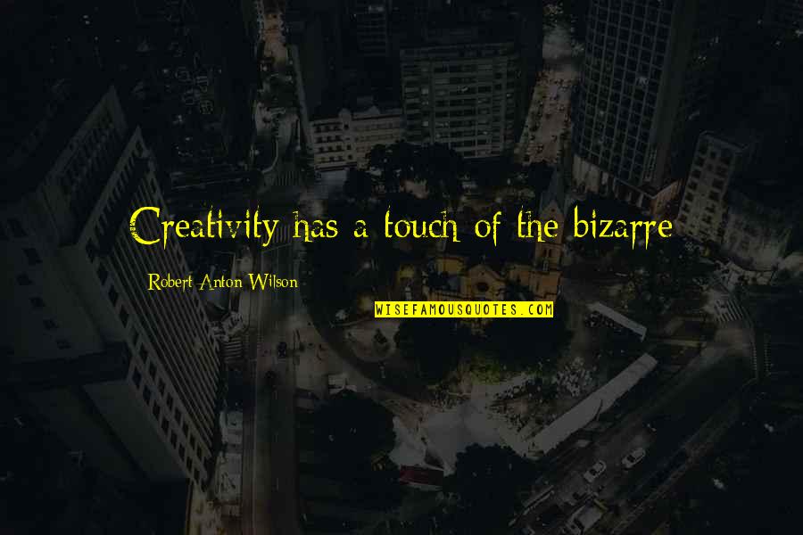 Yinede Inanmam Quotes By Robert Anton Wilson: Creativity has a touch of the bizarre Yinede Inanmam Quotes By Robert Anton Wilson: Creativity has a touch of the bizarre