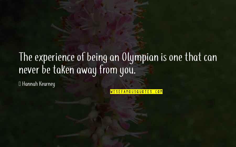 Yinede Sahlaniyor Quotes By Hannah Kearney: The experience of being an Olympian is one
