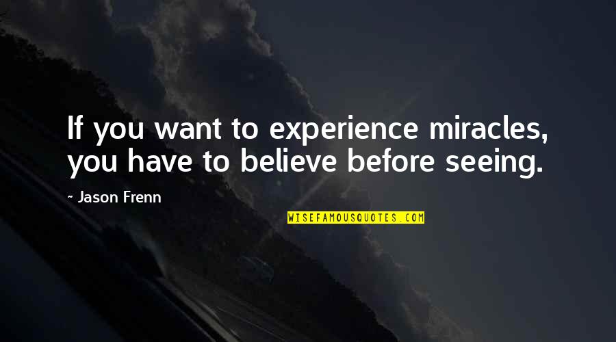 Yinede Sahlaniyor Quotes By Jason Frenn: If you want to experience miracles, you have