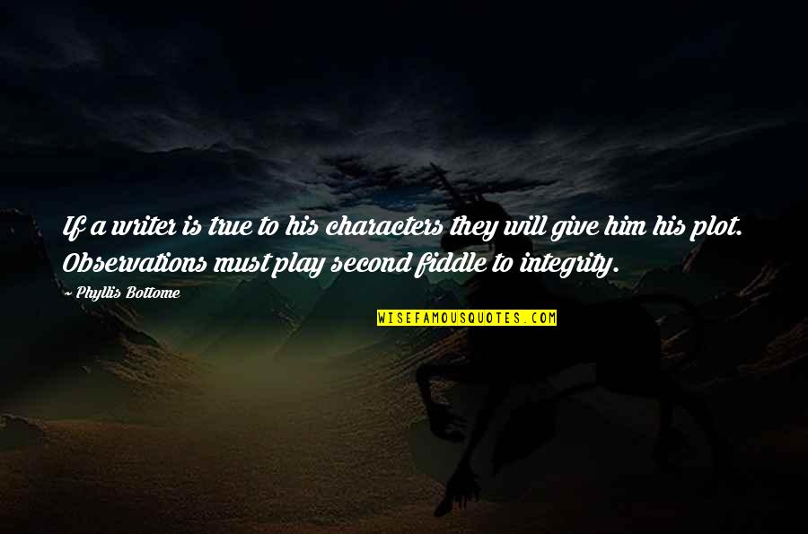 Yinede Sahlaniyor Quotes By Phyllis Bottome: If a writer is true to his characters Yinede Sahlaniyor Quotes By Phyllis Bottome: If a writer is true to his characters