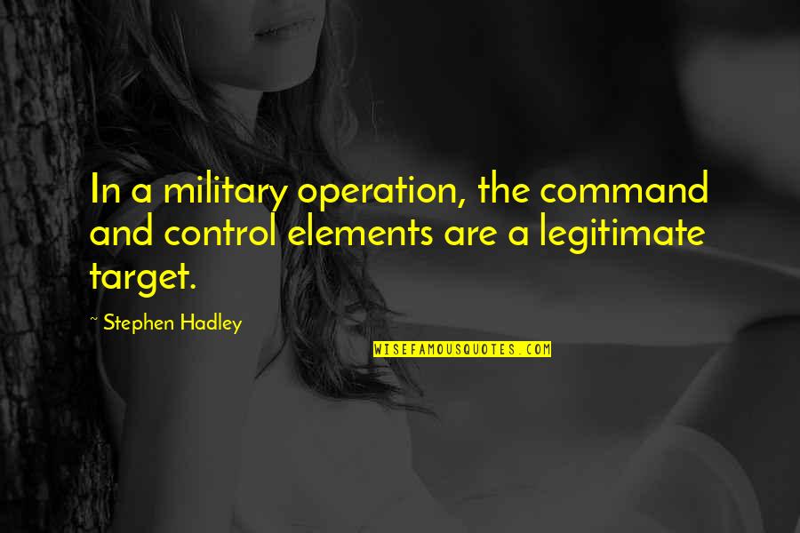 Yineleme Ne Quotes By Stephen Hadley: In a military operation, the command and control