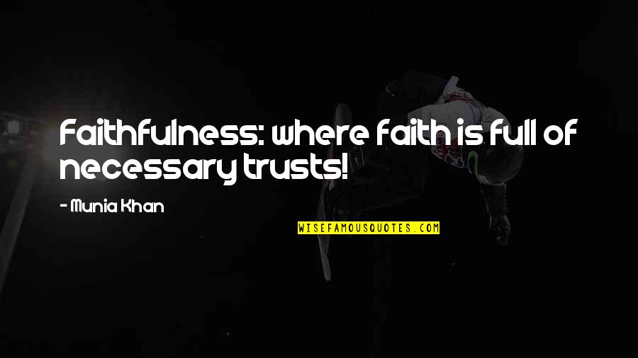 Yinette Baez Quotes By Munia Khan: Faithfulness: where faith is full of necessary trusts!