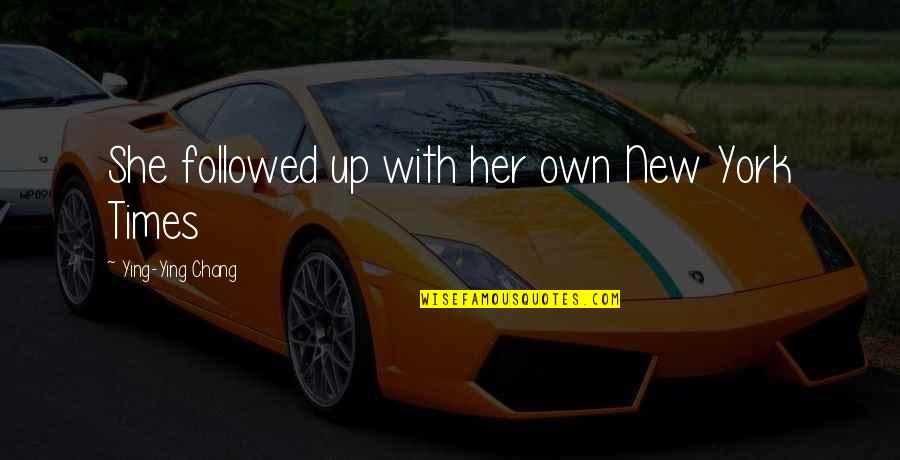 Ying Quotes By Ying-Ying Chang: She followed up with her own New York