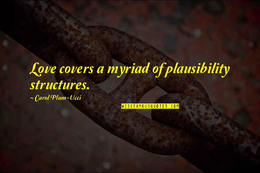 Ying Xiong Quotes By Carol Plum-Ucci: Love covers a myriad of plausibility structures.