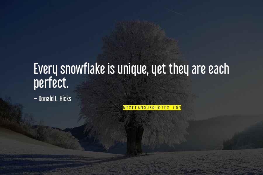 Yingerlech Quotes By Donald L. Hicks: Every snowflake is unique, yet they are each Yingerlech Quotes By Donald L. Hicks: Every snowflake is unique, yet they are each