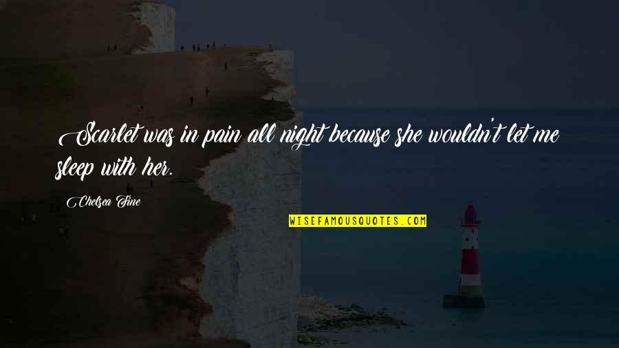 Yinglings Quotes By Chelsea Fine: Scarlet was in pain all night because she