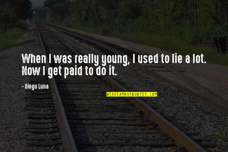 Yinglings Quotes By Diego Luna: When I was really young, I used to