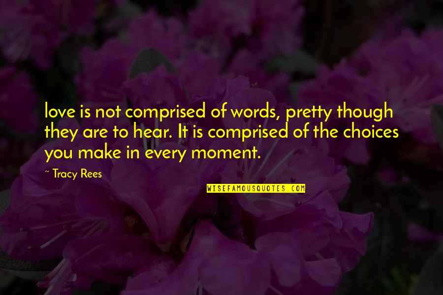 Yinglings Quotes By Tracy Rees: love is not comprised of words, pretty though Yinglings Quotes By Tracy Rees: love is not comprised of words, pretty though
