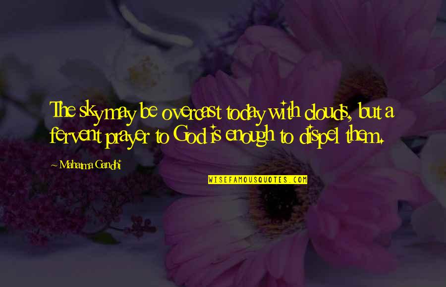 Yingluck Quotes By Mahatma Gandhi: The sky may be overcast today with clouds,