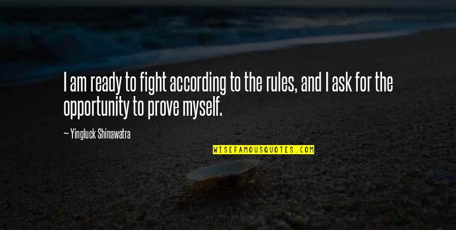 Yingluck Quotes By Yingluck Shinawatra: I am ready to fight according to the