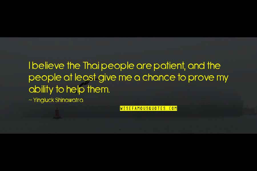 Yingluck Quotes By Yingluck Shinawatra: I believe the Thai people are patient, and