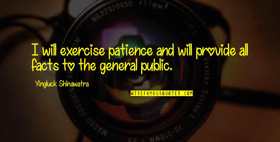 Yingluck Quotes By Yingluck Shinawatra: I will exercise patience and will provide all