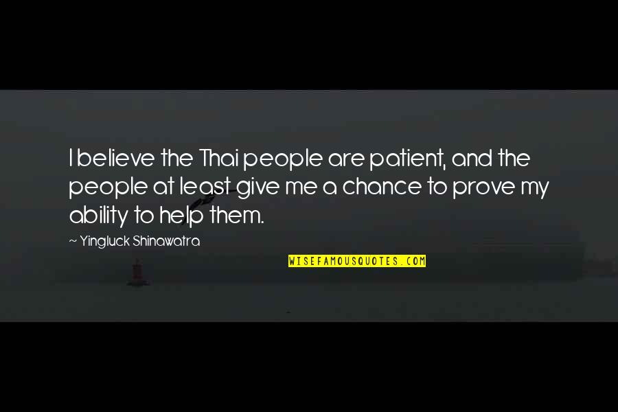 Yingluck Shinawatra Quotes By Yingluck Shinawatra: I believe the Thai people are patient, and