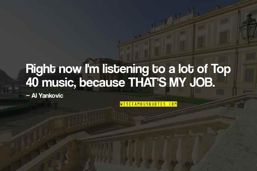 Yingst Appliance Quotes By Al Yankovic: Right now I'm listening to a lot of
