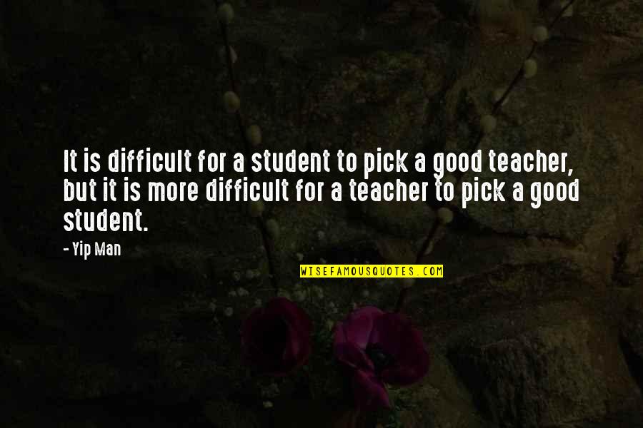 Yip Man 2 Quotes By Yip Man: It is difficult for a student to pick